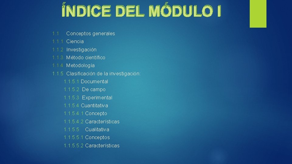 ÍNDICE DEL MÓDULO I 1. 1 Conceptos generales 1. 1. 1 Ciencia 1. 1.