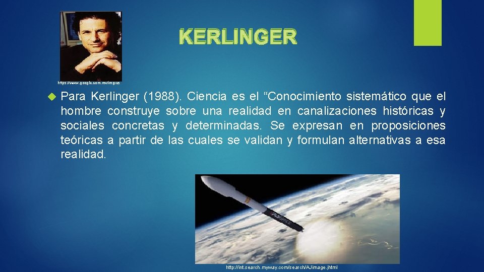 KERLINGER https: //www. google. com. mx/imgres Para Kerlinger (1988). Ciencia es el “Conocimiento sistemático