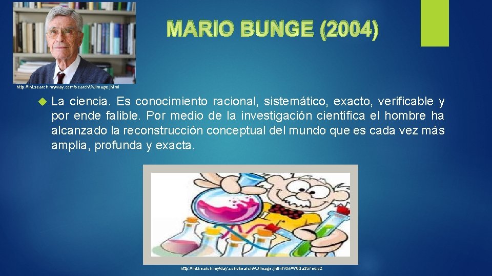 MARIO BUNGE (2004) http: //int. search. myway. com/search/AJimage. jhtml La ciencia. Es conocimiento racional,