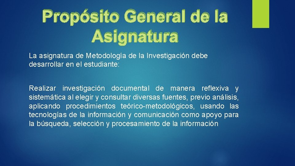 Propósito General de la Asignatura La asignatura de Metodología de la Investigación debe desarrollar