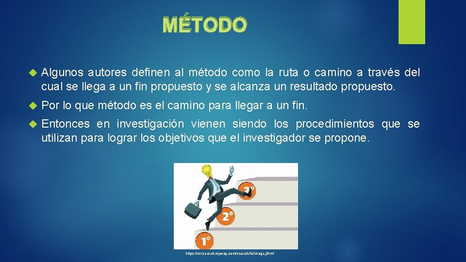 MÉTODO Algunos autores definen al método como la ruta o camino a través del