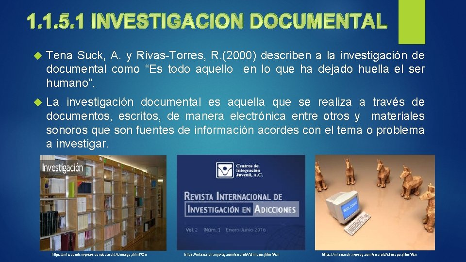 1. 1. 5. 1 INVESTIGACION DOCUMENTAL Tena Suck, A. y Rivas-Torres, R. (2000) describen