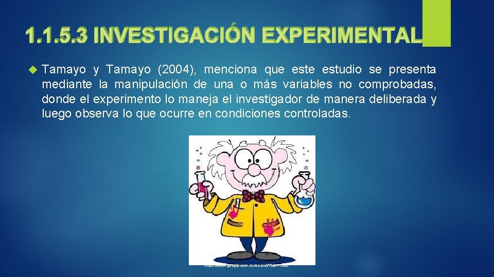 1. 1. 5. 3 INVESTIGACIÓN EXPERIMENTAL Tamayo y Tamayo (2004), menciona que estudio se