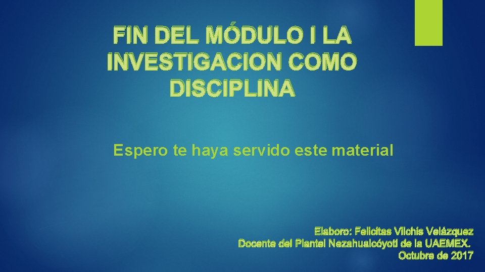 FIN DEL MÓDULO I LA INVESTIGACION COMO DISCIPLINA Espero te haya servido este material