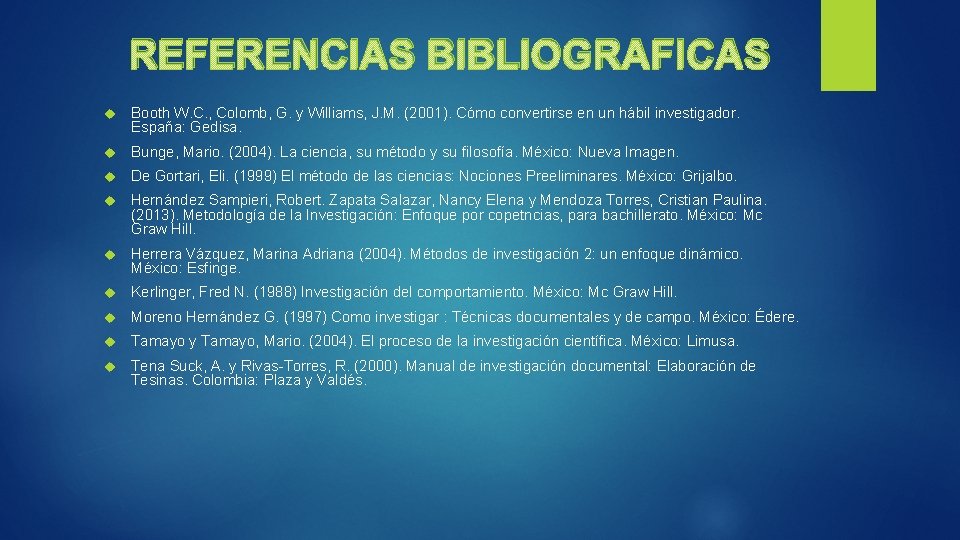REFERENCIAS BIBLIOGRAFICAS Booth W. C. , Colomb, G. y Williams, J. M. (2001). Cómo