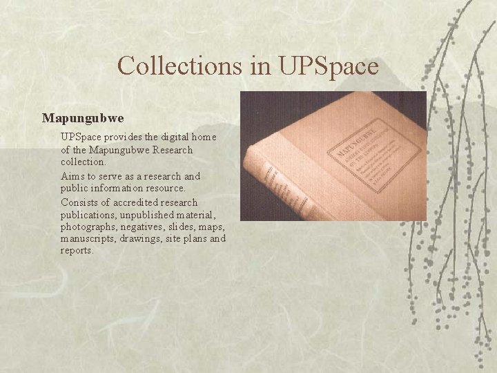 Collections in UPSpace Mapungubwe UPSpace provides the digital home of the Mapungubwe Research collection. Collections in UPSpace Mapungubwe UPSpace provides the digital home of the Mapungubwe Research collection.