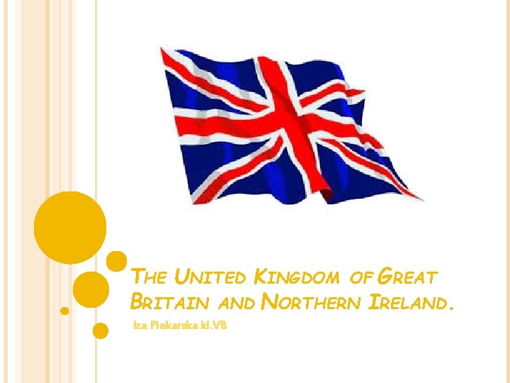 THE UNITED KINGDOM OF GREAT BRITAIN AND NORTHERN IRELAND. Iza Piekarska kl. VB 
