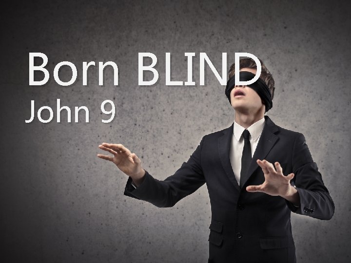 Born BLIND John 9 