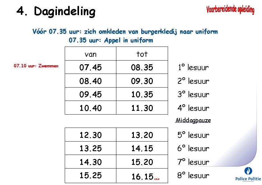 4. Dagindeling Vóór 07. 35 uur: zich omkleden van burgerkledij naar uniform 07. 35