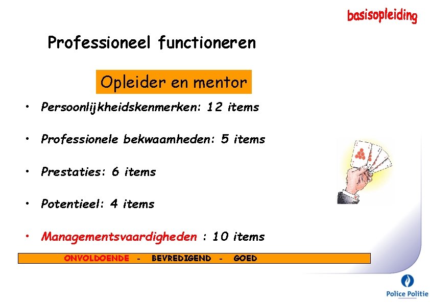 Professioneel functioneren Opleider en mentor • Persoonlijkheidskenmerken: 12 items • Professionele bekwaamheden: 5 items Professioneel functioneren Opleider en mentor • Persoonlijkheidskenmerken: 12 items • Professionele bekwaamheden: 5 items