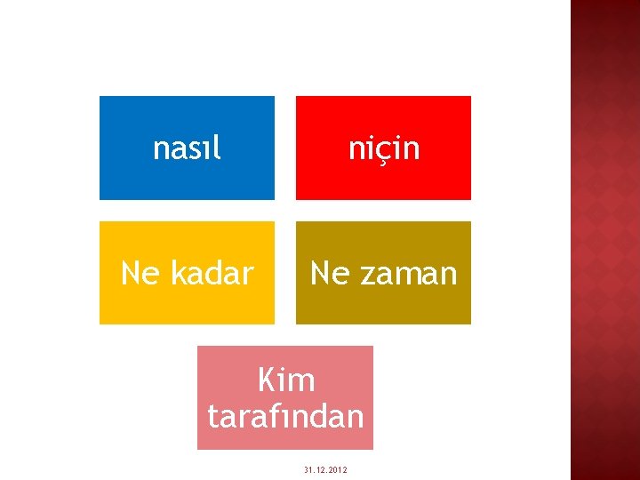 nasıl niçin Ne kadar Ne zaman Kim tarafından 31. 12. 2012 