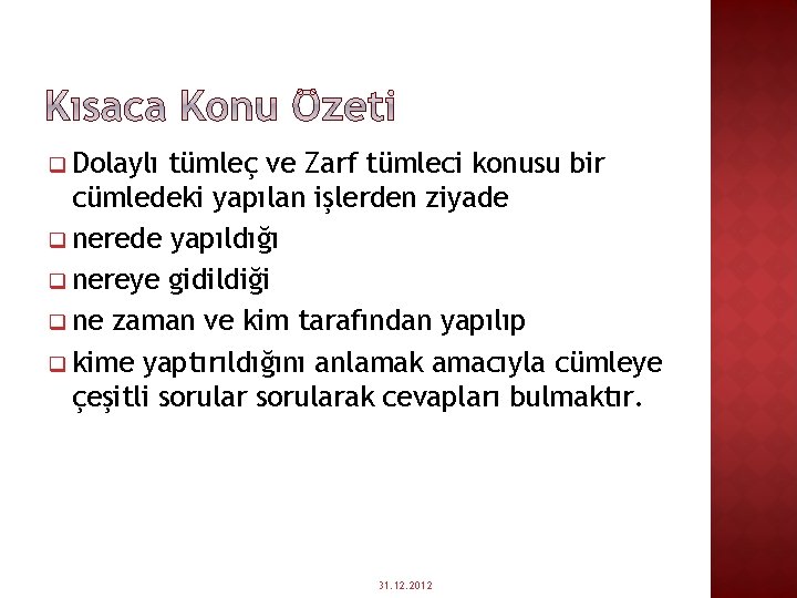 q Dolaylı tümleç ve Zarf tümleci konusu bir cümledeki yapılan işlerden ziyade q nerede