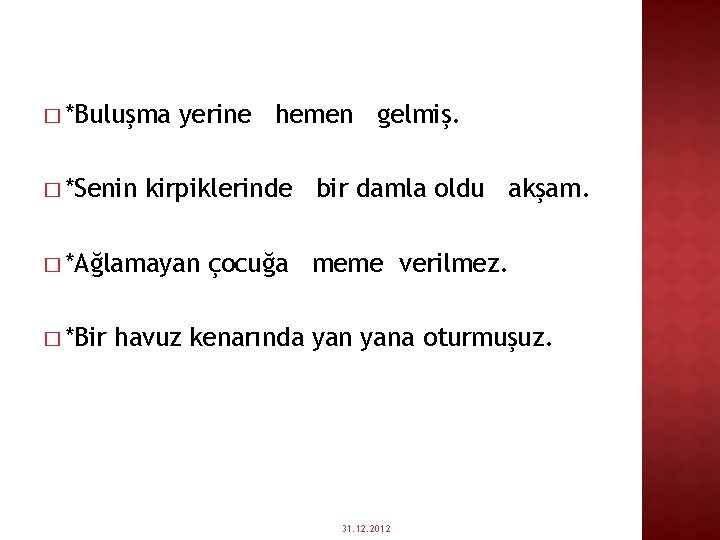 � *Buluşma � *Senin yerine hemen gelmiş. kirpiklerinde bir damla oldu akşam. � *Ağlamayan