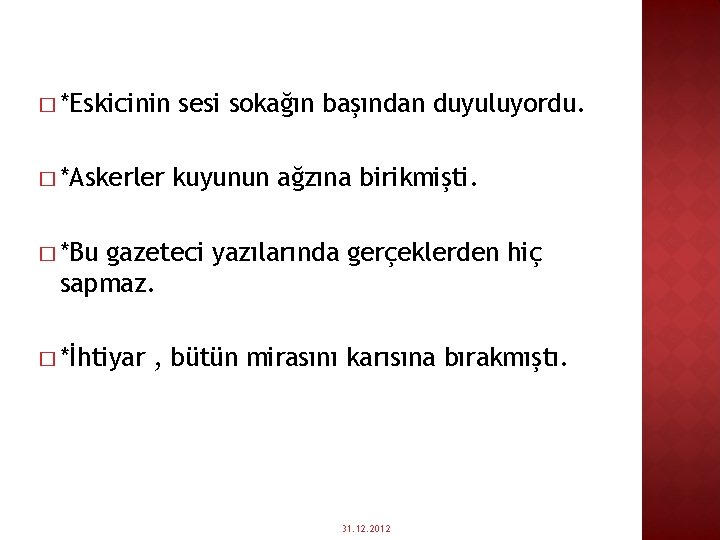 � *Eskicinin � *Askerler sesi sokağın başından duyuluyordu. kuyunun ağzına birikmişti. � *Bu gazeteci