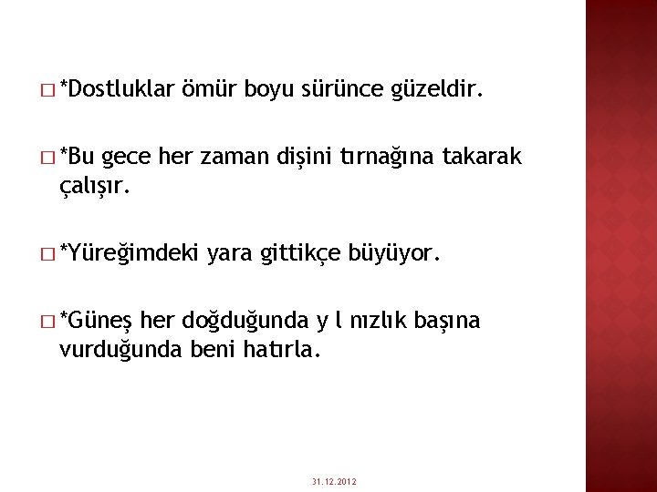 � *Dostluklar ömür boyu sürünce güzeldir. � *Bu gece her zaman dişini tırnağına takarak