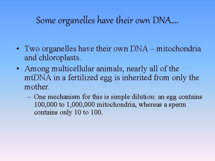 Some organelles have their own DNA…. • Two organelles have their own DNA –