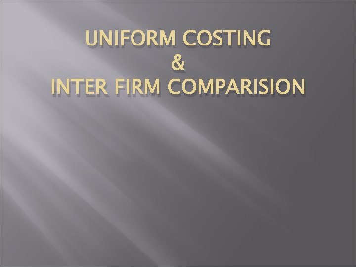 UNIFORM COSTING & INTER FIRM COMPARISION 