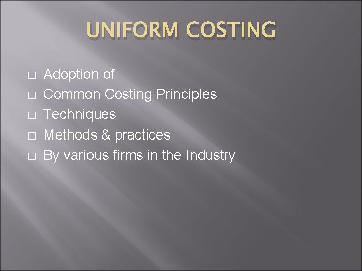 UNIFORM COSTING � � � Adoption of Common Costing Principles Techniques Methods & practices