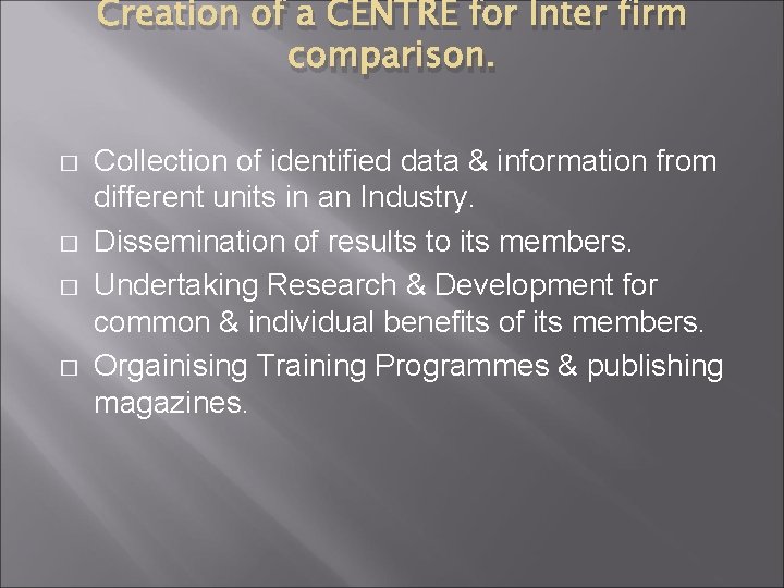 Creation of a CENTRE for Inter firm comparison. � � Collection of identified data