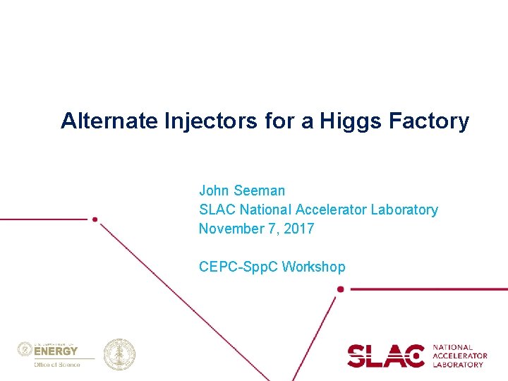 Alternate Injectors for a Higgs Factory John Seeman SLAC National Accelerator Laboratory November 7,