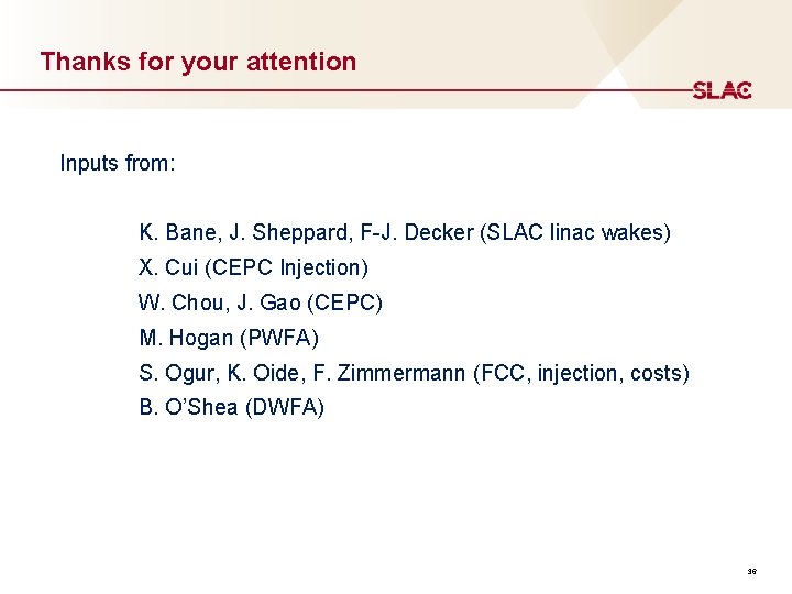 Thanks for your attention Inputs from: K. Bane, J. Sheppard, F-J. Decker (SLAC linac