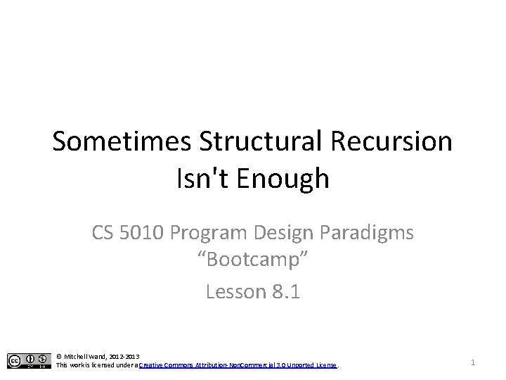 Sometimes Structural Recursion Isn't Enough CS 5010 Program Design Paradigms “Bootcamp” Lesson 8. 1