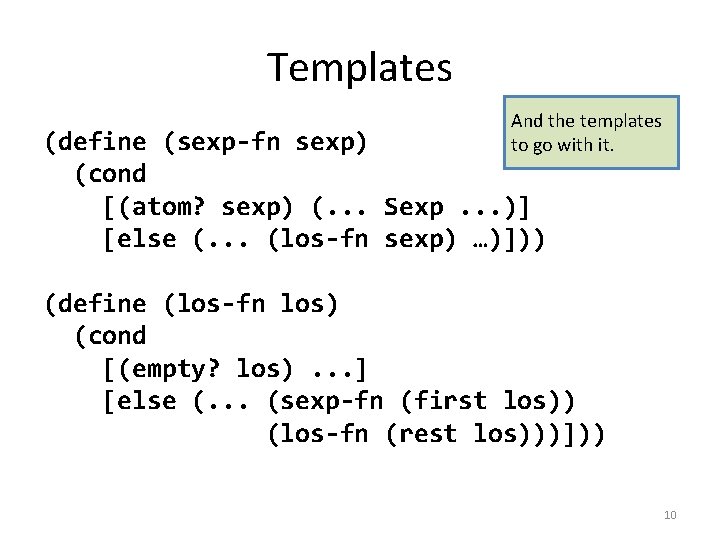 Templates And the templates to go with it. (define (sexp-fn sexp) (cond [(atom? sexp)