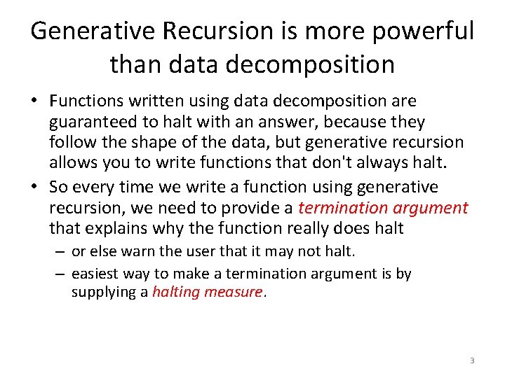 Generative Recursion is more powerful than data decomposition • Functions written using data decomposition