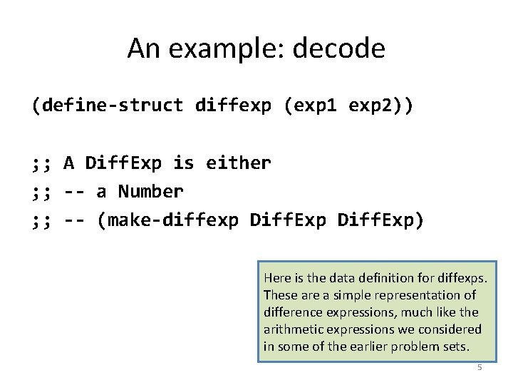 An example: decode (define-struct diffexp (exp 1 exp 2)) ; ; A Diff. Exp