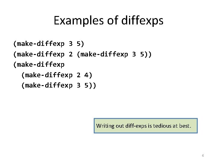 Examples of diffexps (make-diffexp 3 (make-diffexp 2 (make-diffexp 5) (make-diffexp 3 5)) 2 4)