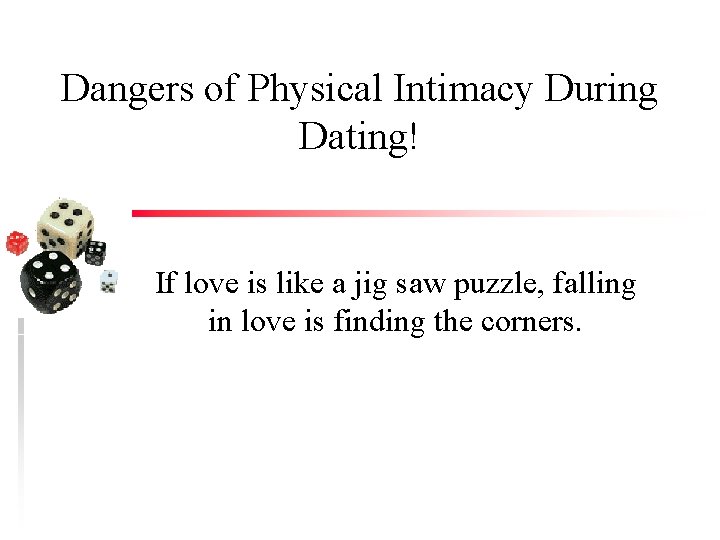 Dangers of Physical Intimacy During Dating! If love is like a jig saw puzzle,