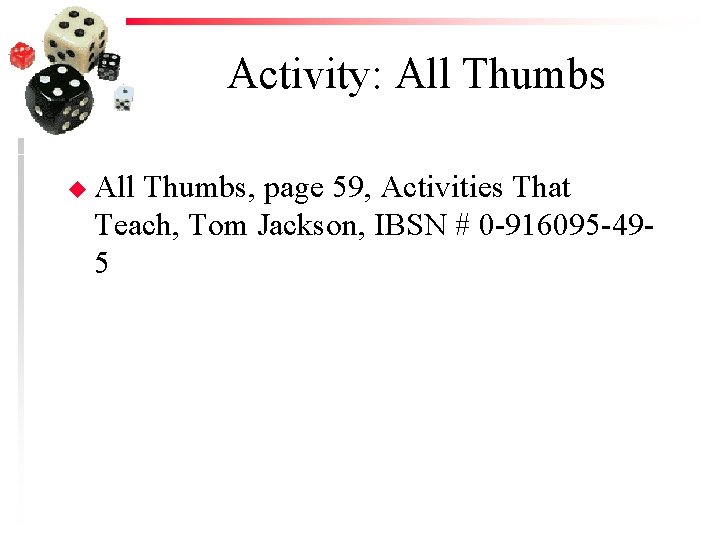 Activity: All Thumbs u All Thumbs, page 59, Activities That Teach, Tom Jackson, IBSN