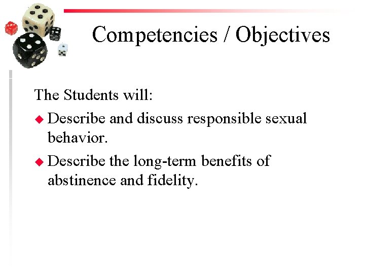 Competencies / Objectives The Students will: u Describe and discuss responsible sexual behavior. u