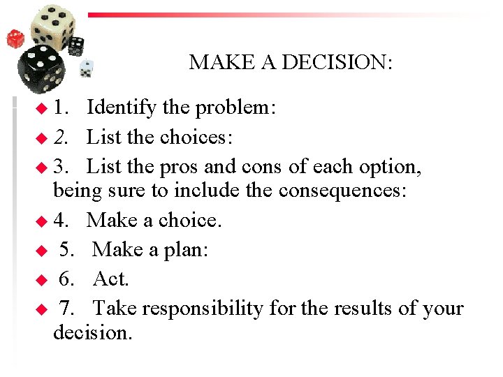 MAKE A DECISION: u 1. Identify the problem: u 2. List the choices: u