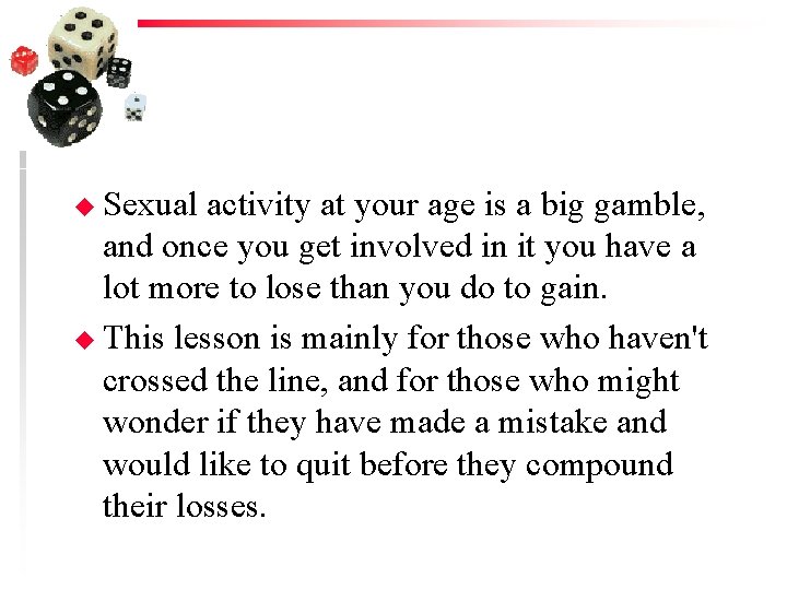 u Sexual activity at your age is a big gamble, and once you get