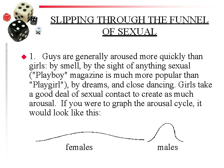 SLIPPING THROUGH THE FUNNEL OF SEXUAL u 1. Guys are generally aroused more quickly