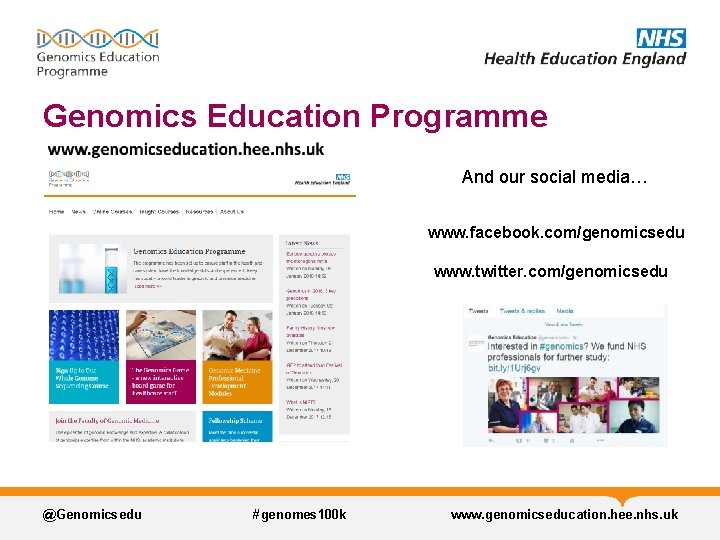 Genomics Education Programme And our social media… www. facebook. com/genomicsedu www. twitter. com/genomicsedu @Genomicsedu Genomics Education Programme And our social media… www. facebook. com/genomicsedu www. twitter. com/genomicsedu @Genomicsedu