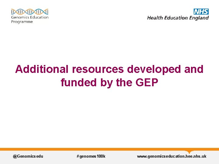 Additional resources developed and funded by the GEP @Genomicsedu #genomes 100 k www. genomicseducation. Additional resources developed and funded by the GEP @Genomicsedu #genomes 100 k www. genomicseducation.