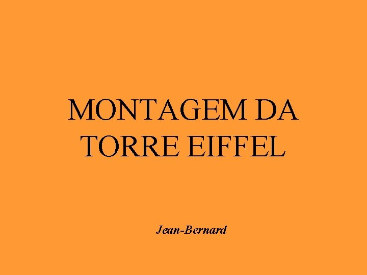 MONTAGEM DA TORRE EIFFEL Jean-Bernard 
