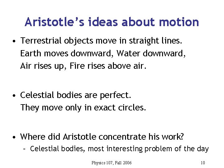 Aristotle’s ideas about motion • Terrestrial objects move in straight lines. Earth moves downward,