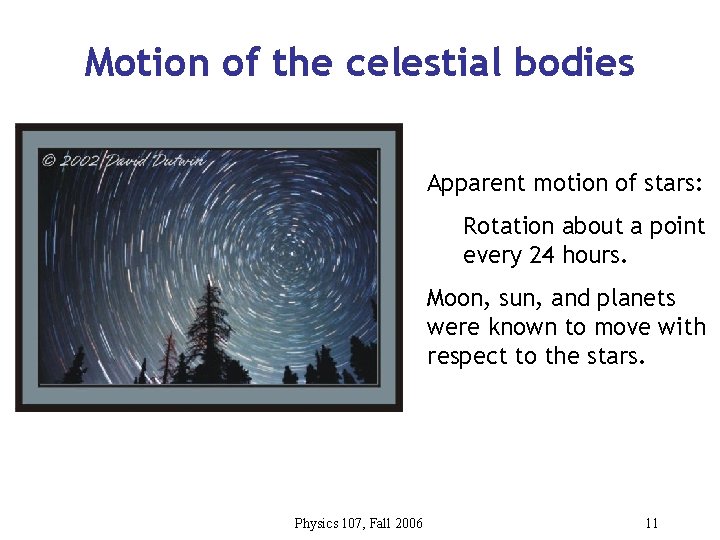 Motion of the celestial bodies Apparent motion of stars: Rotation about a point every