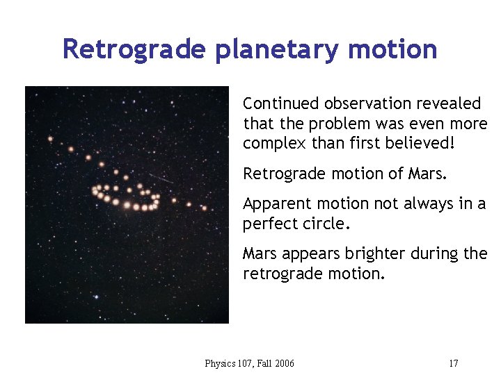 Retrograde planetary motion Continued observation revealed that the problem was even more complex than