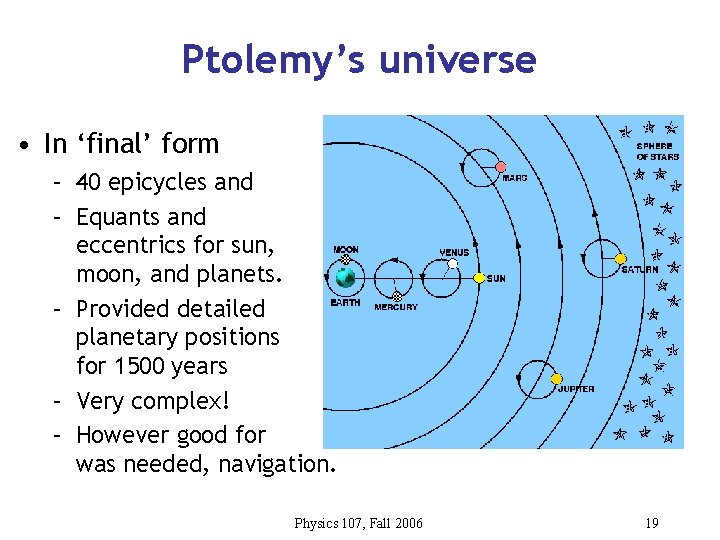 Ptolemy’s universe • In ‘final’ form – 40 epicycles and – Equants and eccentrics