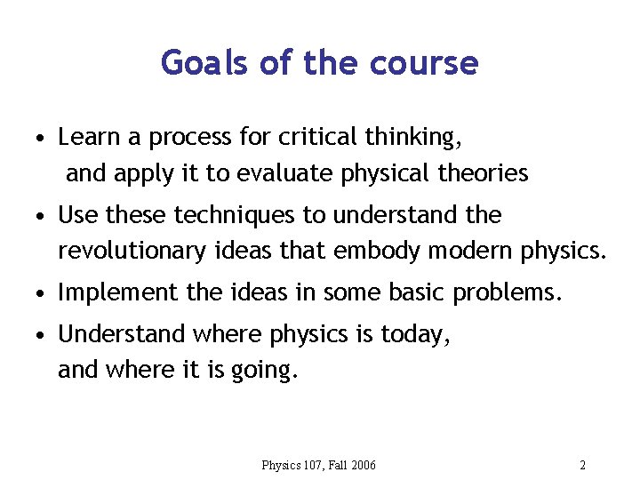 Goals of the course • Learn a process for critical thinking, and apply it