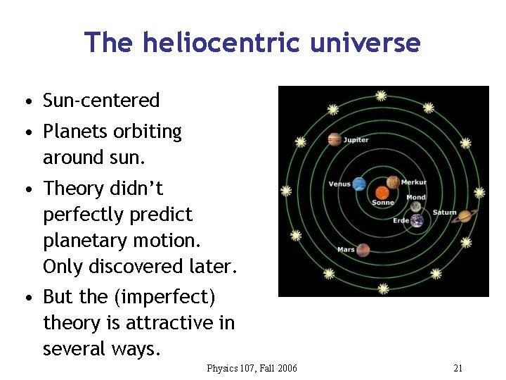 The heliocentric universe • Sun-centered • Planets orbiting around sun. • Theory didn’t perfectly