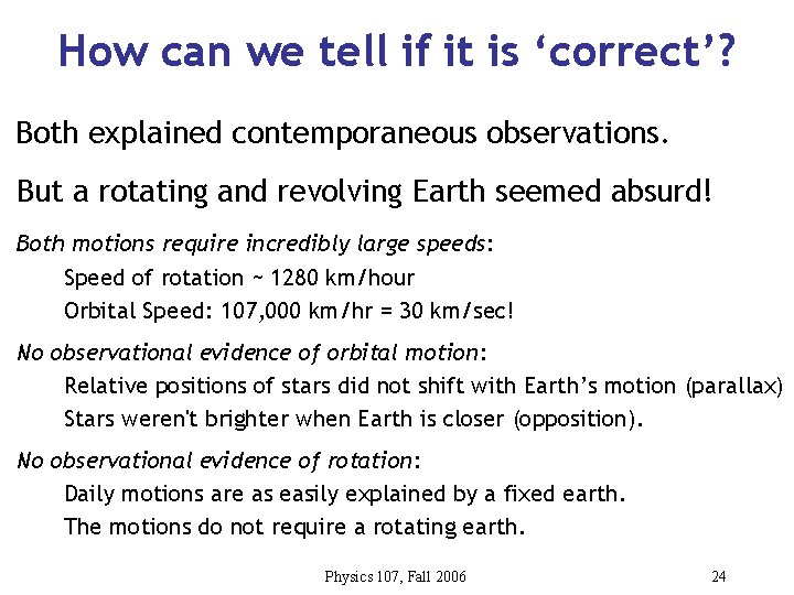 How can we tell if it is ‘correct’? Both explained contemporaneous observations. But a