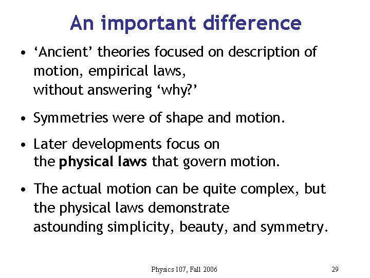 An important difference • ‘Ancient’ theories focused on description of motion, empirical laws, without