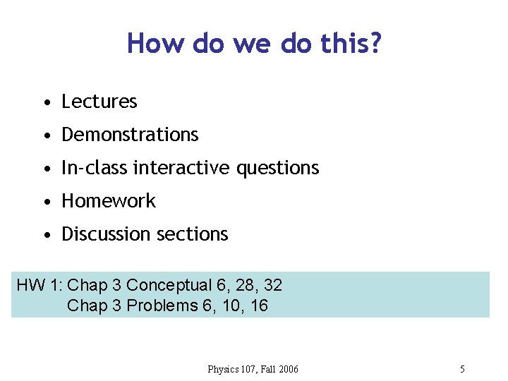 How do we do this? • Lectures • Demonstrations • In-class interactive questions •