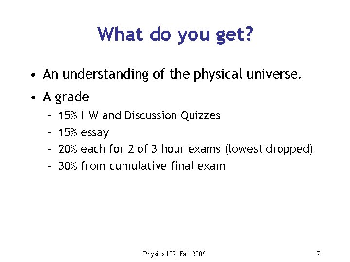 What do you get? • An understanding of the physical universe. • A grade