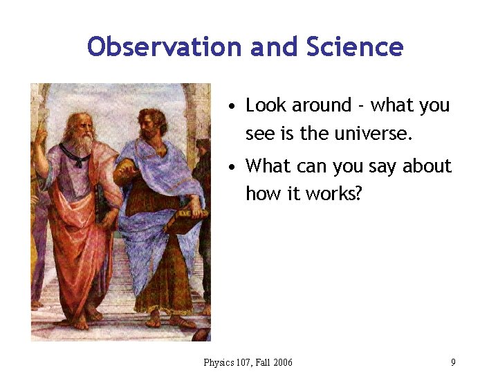 Observation and Science • Look around - what you see is the universe. •